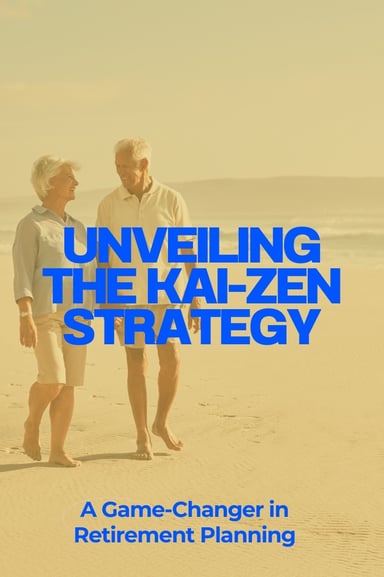 Unveiling the Kai-Zen Strategy: A Game-Changer in Retirement Planning Unveiling the Kai-Zen Strategy: A Game-Changer in Retirement Planning